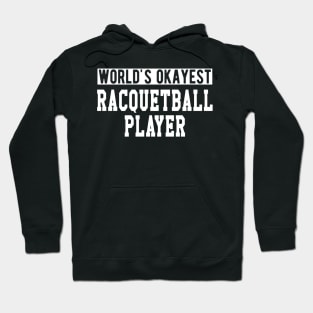 Racquetball Player - World's Okayest Racquetball Player Hoodie